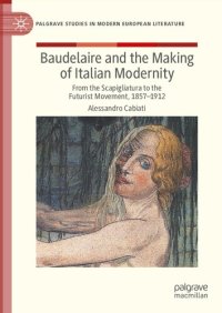 cover of the book Baudelaire and the Making of Italian Modernity: From the Scapigliatura to the Futurist Movement, 1857-1912