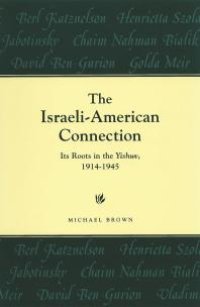 cover of the book The Israeli-American Connection : Its Roots in the Yishuv, 1914-1945