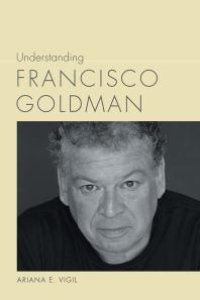 cover of the book Understanding Francisco Goldman