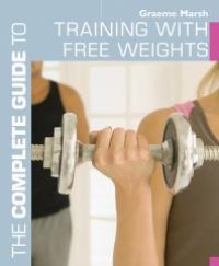 cover of the book The Complete Guide to Training with Free Weights