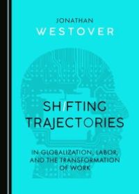 cover of the book Shifting Trajectories in Globalization, Labor, and the Transformation of Work