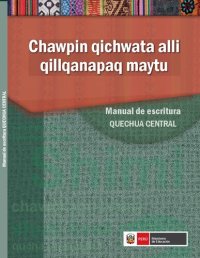 cover of the book Chawpin qichwata alli qillqanapaq maytu/ Manual de escritura quechua central