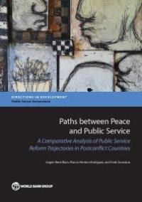 cover of the book Paths Between Peace and Public Service : A Comparative Analysis of Public Service Reform Trajectories in Postconflict Countries