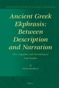 cover of the book Ancient Greek Ekphrasis: Between Description and Narration : Five Linguistic and Narratological Case Studies