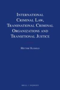 cover of the book International Criminal Law, Transnational Criminal Organizations and Transitional Justice : Transnational Criminal Organizations and Transitional Justice