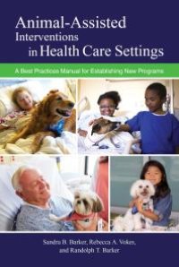 cover of the book Animal-Assisted Interventions in Health Care Settings : A Best Practices Manual for Establishing New Programs