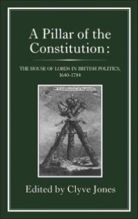 cover of the book Pillar of the Constitution : The House of Lords in British Politics, 1640-1784