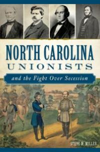 cover of the book North Carolina Unionists and the Fight over Secession