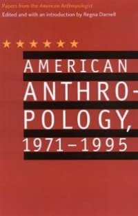 cover of the book American Anthropology, 1971-1995 : Papers from the "American Anthropologist"