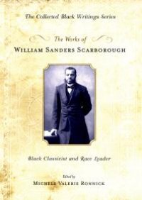 cover of the book The Works of William Sanders Scarborough : Black Classicist and Race Leader