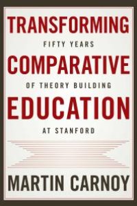 cover of the book Transforming Comparative Education : Fifty Years of Theory Building at Stanford