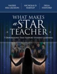 cover of the book What Makes a Star Teacher : 7 Dispositions That Support Student Learning