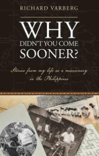 cover of the book Why Didn't You Come Sooner? : Stories from My Life As a Missionary in the Philippines