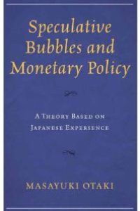 cover of the book Speculative Bubbles and Monetary Policy : A Theory Based on Japanese Experience