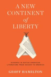 cover of the book A New Continent of Liberty : Eunomia in Native American Literature from Occom to Erdrich