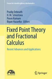 cover of the book Fixed Point Theory and Fractional Calculus: Recent Advances and Applications (Forum for Interdisciplinary Mathematics)