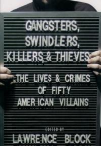 cover of the book Gangsters, Swindlers, Killers, and Thieves : The Lives and Crimes of Fifty American Villains