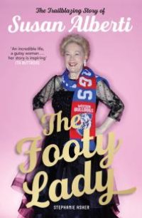 cover of the book The Footy Lady : The Trailblazing Story of Susan Alberti