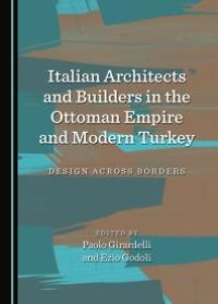 cover of the book Italian Architects and Builders in the Ottoman Empire and Modern Turkey : Design Across Borders