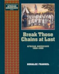 cover of the book Break Those Chains at Last : African Americans 1860-1880