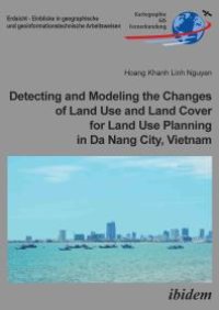 cover of the book Detecting and Modeling the Changes of Land Use and Land Cover for Land Use Planning in Da Nang City, Vietnam