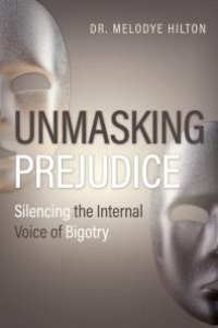 cover of the book Unmasking Prejudice : Silencing the Internal Voice of Bigotry