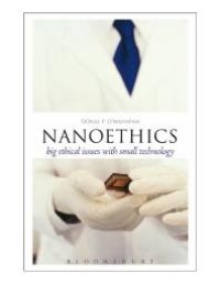 cover of the book Nanoethics : Big Ethical Issues with Small Technology