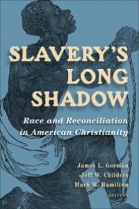 cover of the book Slavery's Long Shadow : Race and Reconciliation in American Christianity