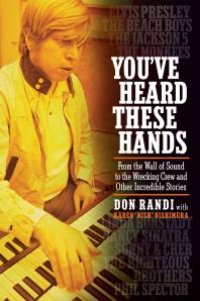 cover of the book You've Heard These Hands: From the Wall of Sound to the Wrecking Crew and Other Incredible Stories