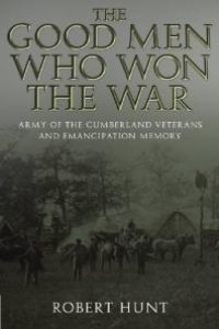 cover of the book The Good Men Who Won the War : Army of the Cumberland Veterans and Emancipation Memory