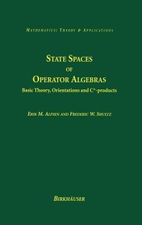 cover of the book State Spaces of Operator Algebras: Basic Theory, Orientations, and C*-products (Mathematics: Theory & Applications)