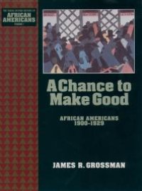 cover of the book A Chance to Make Good : African Americans 1900-1929