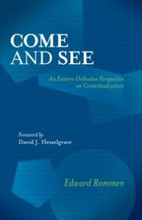 cover of the book Come and See : An Eastern Orthodox Perspective on Contextualization