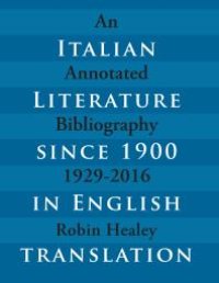 cover of the book Italian Literature since 1900 in English Translation : An Annotated Bibliography, 1929-2016