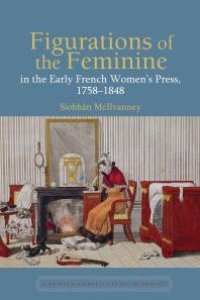 cover of the book Figurations of the Feminine in the Early French Women's Press, 1758-1848