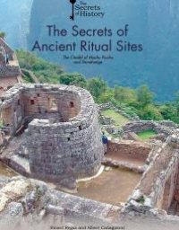 cover of the book The Secrets of Ancient Ritual Sites : The Citadel of Machu Picchu and Stonehenge