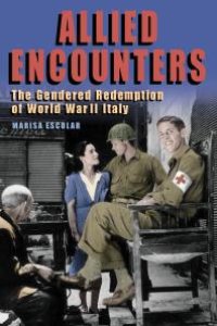 cover of the book Allied Encounters : The Gendered Redemption of World War II Italy