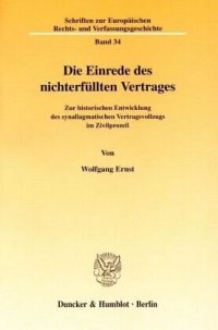 cover of the book Die Einrede des nichterfüllten Vertrages.: Zur historischen Entwicklung des synallagmatischen Vertragsvollzugs im Zivilprozeß.