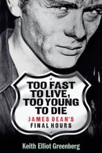 cover of the book Too Fast to Live, Too Young to Die : James Dean's Final Hours