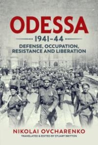 cover of the book Odessa 1941-44 : Defense, Occupation, Resistance and Liberation