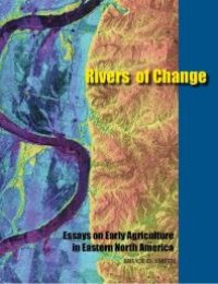 cover of the book Rivers of Change : Essays on Early Agriculture in Eastern North America