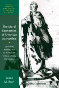 cover of the book The Moral Economies of American Authorship : Reputation, Scandal, and the Nineteenth-Century Literary Marketplace