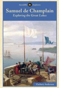 cover of the book Samuel de Champlain : Exploring the Great Lakes