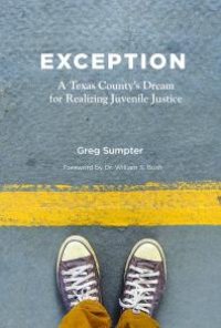 cover of the book Exception : A Texas County's Dream for Realizing Juvenile Justice