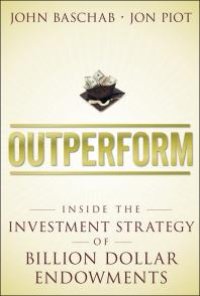 cover of the book Outperform : Inside the Investment Strategy of Billion Dollar Endowments