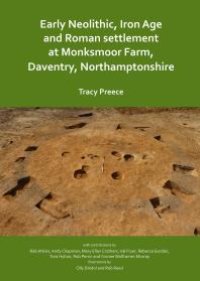 cover of the book Early Neolithic, Iron Age and Roman Settlement at Monksmoor Farm, Daventry, Northamptonshire