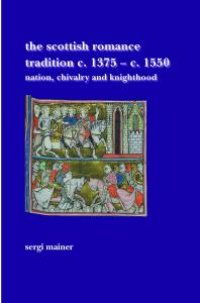 cover of the book The Scottish Romance Tradition C. 1375-C. 1550 : Nation, Chivalry and Knighthood