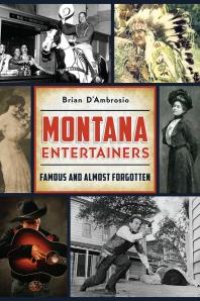 cover of the book Montana Entertainers : Famous and Almost Forgotten
