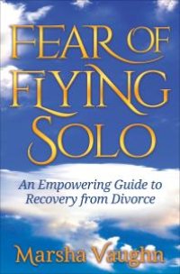 cover of the book Fear of Flying Solo : An Empowering Guide to Recovery from Divorce