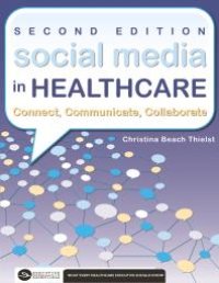 cover of the book Social Media in Healthcare Connect, Communicate, Collaborate, Second Edition